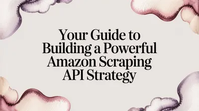 Powerful Amazon Scraping API Strategy