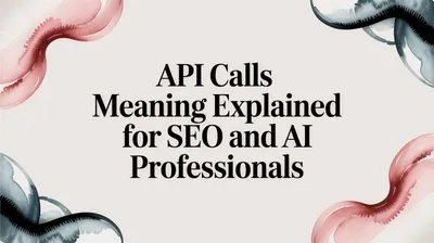 API Calls Meaning - Explained for SEO and AI Professionals