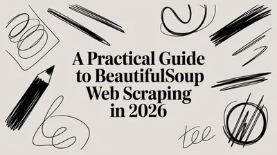 A Practical Guide to BeautifulSoup Web Scraping in 2026