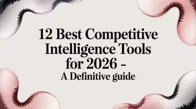 12 Best Competitive Intelligence Tools for 2026 - A Definitive Guide