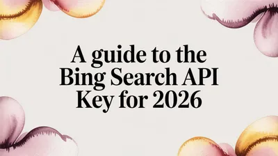 A Guide to the Bing Search API Key for 2026
