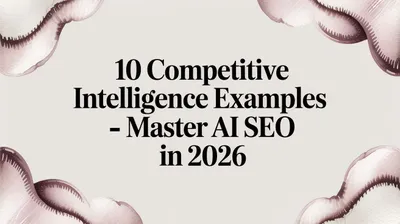 10 Competitive Intelligence Examples - Master AI SEO in 2026