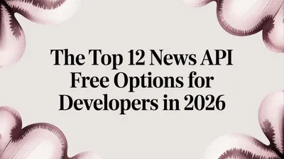 The Top 12 News API Free Options for Developers in 2026