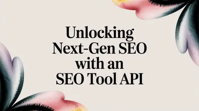 Unlocking Next-Gen SEO with an SEO Tool API