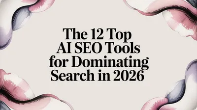 The 12 Top AI SEO Tools For Dominating Search in 2026
